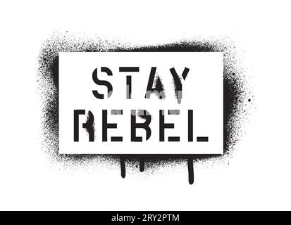 STAY REBEL quote. Spray paint graffiti stencil with copious leakage. A message for any personal or collective rebellion or dissatisfaction. Stock Vector
