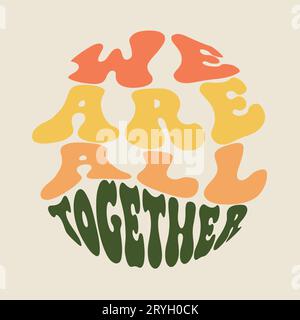 Hand written lettering we are all together in a circle shape. Retro style, 70s poster Stock Vector