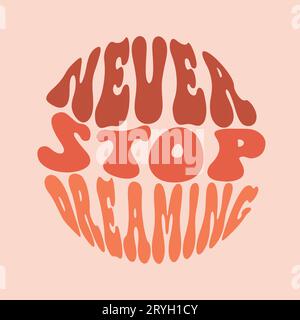 Never stop dreaming Slogan Print 70's Groovy Themed Hand Drawn Abstract Graphic Tee Vector Sticker Stock Vector