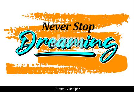 Never stop dreaming, short phrases motivational Hand drawn design, slogan t-shirt, posters, labels, etc. Stock Vector