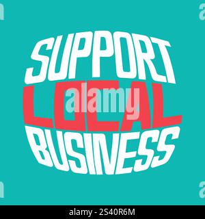 Support Local Business.  Vector design hand lettering illustration for web, t-shirt design, other graphic design use Stock Vector