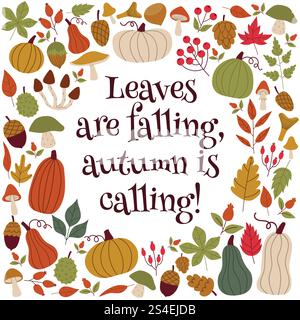 Cute cartoon fall season greeting card with quote Leaves are falling, autumn is calling. Fall harvest frame with pumpkins and leaves, nuts, mushrooms Stock Vector