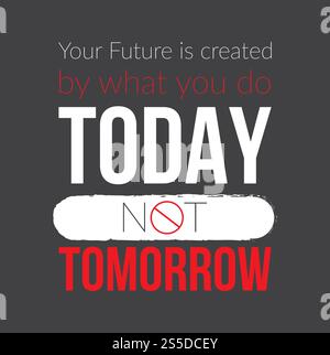 Your Future Is Created By What You Do Today Not Tomorrow. Motivational quote. Vector Typography Banner Design Concept On Grunge Texture Rough Background. Stock Vector
