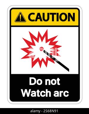 Caution Do Not Watch Arc Symbol Sign Isolate On White Background,Vector Illustration Stock Vector