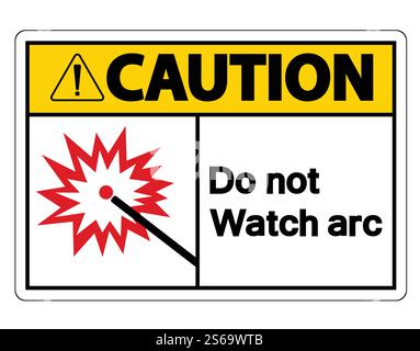Caution Do Not Watch Arc Symbol Sign on white background,Vector Illustration Stock Vector