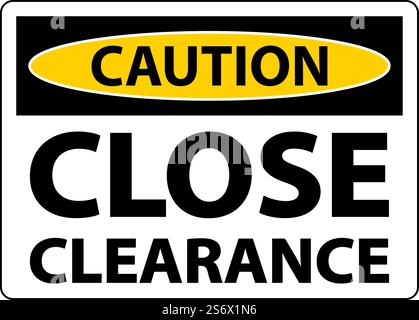 Caution Close Clearance Sign On White Background Stock Vector