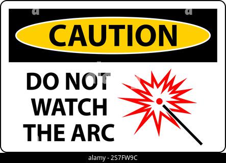 Caution Sign Do Not Watch The Arc Symbol Stock Vector