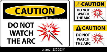 Caution Sign Do Not Watch The Arc Symbol Stock Vector