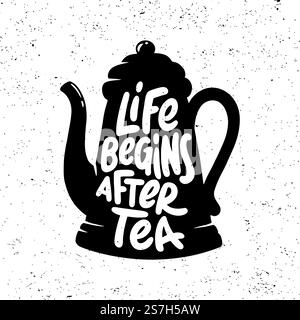 Life begins after tea. Tea quotes graphics, logos, labels and badges Stock Vector