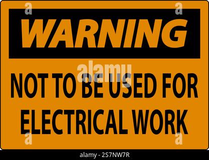 Warning Sign Not To Be Used For Electrical Work Stock Vector