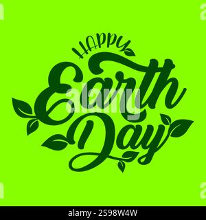 Happy Earth Day drawing with hand lettering and Leafs on green background. Earth Day logo, sticker for poster, banner, template to celebrate an annual Stock Vector