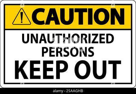 Caution Sign Unauthorized Persons Keep Out Stock Vector