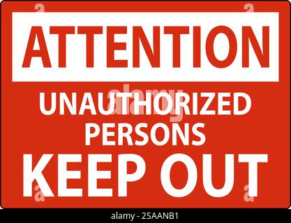 Attention Sign Unauthorized Persons Keep Out Stock Vector