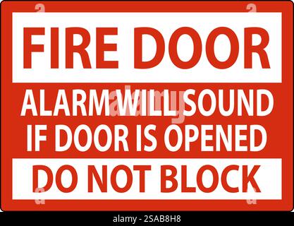 Fire and Emergency Sign, Fire Door Alarm Will Sound If Door Is Opened Do Not Block Stock Vector