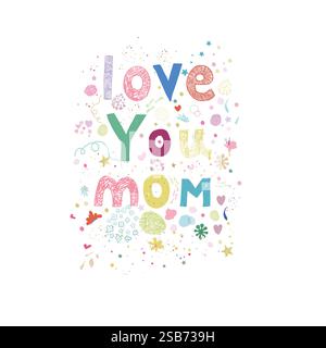 OVE YOU MOM text with hearts and flowers. T-shirt, greeting card design element Stock Vector