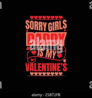 Sorry Girls Daddy is my Valentine's Fathers Day Valentine T-shirt Design Stock Vector