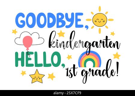 Goodbye Kindergarten, hello 1st grade. Preschool grad 2025 vector illustration. Graduation print for kindergarteners, elementary school students. Cute Stock Vector