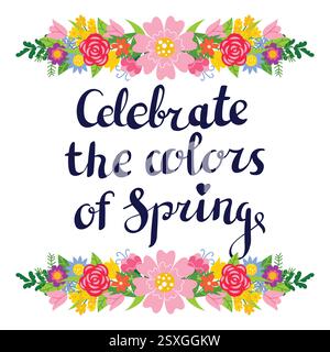 Cute Celebrate the colors of Spring greeting card with hand drawn lettering floral composition or bouquet for Spring season. Bright floral decoration Stock Vector