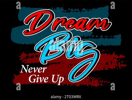 Dream big never give up, Short phrases motivational Hand drawn design Stock Vector