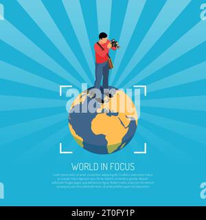 World in focus isometric poster with photographer standing on earth ball holding camera making pictures vector illustration Stock Vector