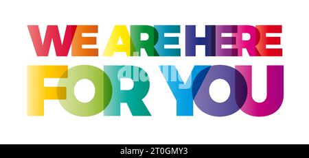 The word We are here for you. Vector banner with the text colored rainbow. Stock Vector