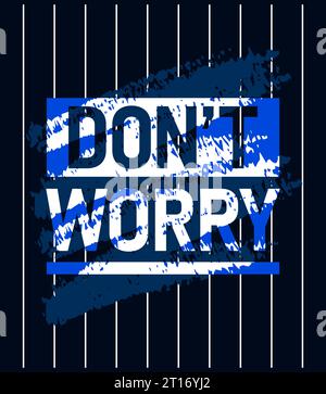 .Dont worry motivational stroke typepace design, Short phrases design, slogan t-shirt, posters, labels, etc. Stock Vector