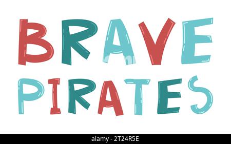 Colorful vector quote about pirates. Brave pirates text. Hand drawn typography design elements. Lettering for stickers, greeting cards, prints and pos Stock Vector