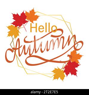 Hello Autumn greeting card with bright autumn leaves, golden circles and hand lettering. Vector illustration. Stock Vector