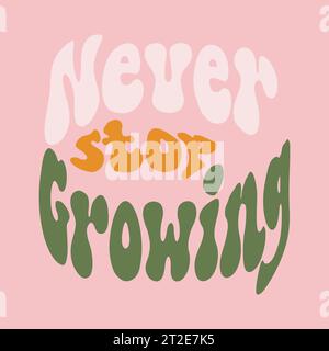 Never stop growing retro illustration with text in style 70s, 80s. Slogan design for t-shirts, cards, posters. Positive motivational quote. Vector ill Stock Vector