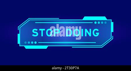 Futuristic hud banner that have word stop doing on user interface screen on blue background Stock Vector