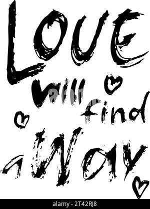 Love Will Find a Way. Hand Drawn Modern Brush Romantic Lettering Stock Vector