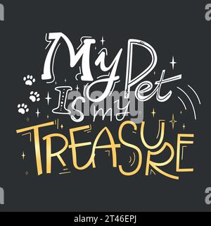 My pet is my treasure quote. Hand drawn lettering. Vector illustration Stock Vector