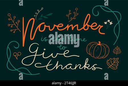 November is the time to give thanks quote. Hand drawn lettering for Thanksgiving Day decorated with flowers, leaves and pumpkin. Vector illustration Stock Vector