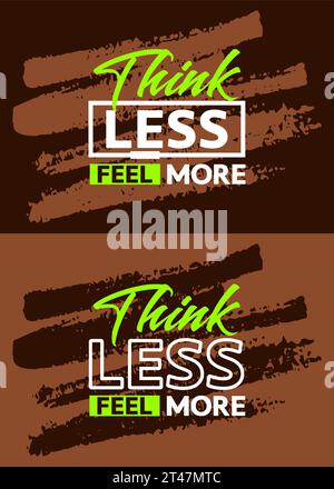 Think less feel more motivational quotes stroke background, Short phrases quotes, typography, slogan grunge Stock Vector