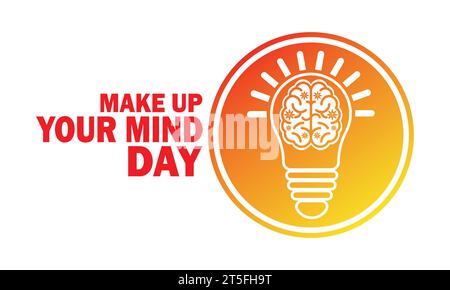 Make Up Your Mind Day, background design wallpaper. Vector illustration. Holiday concept. Template for background, banner, card, poster Stock Vector