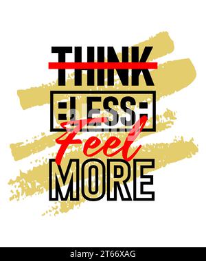 Think less feel more motivational inspirational quote design on brush strokes background, Short phrases quotes, typography, slogan grunge Stock Vector