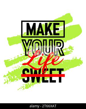 Make your life sweet motivational inspirational quote design on brush strokes background, Short phrases quotes, typography, slogan grunge Stock Vector