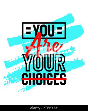 You are your choices motivational inspirational quote design on brush strokes background, Short phrases quotes, typography, slogan grunge Stock Vector