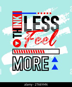 Think less feel more motivational inspirational quote, Short phrases quotes, typography, slogan grunge Stock Vector