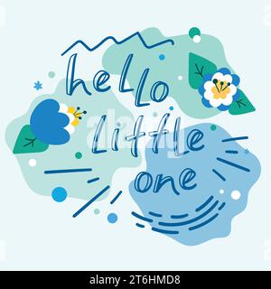 Hello little one greeting card with a hand drawn calligraphy and cartoon flowers. For celebration of a childbirth, birthday, pregnancy and baby shower Stock Vector