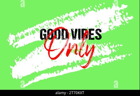 Good vibes only motivational quote grunge lettering, slogan design, typography, brush strokes background Stock Vector