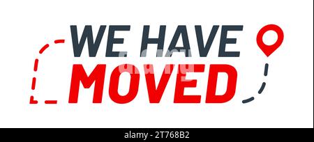Have move icon of new address for office, home and store. We have moved sign with red destination route and map pointer. Change location, moving announcement and business relocation isolated symbol Stock Vector