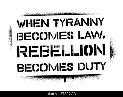 ''When tyranny becomes law, rebellion becomes duty''. Thomas Jefferson motivational quote. Spray  graffiti stencil. Stock Vector