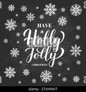 Have a Holly Jolly Christmas calligraphy hand lettering on chalkboard background with snowflakes. Vector template for holidays typography poster, gree Stock Vector
