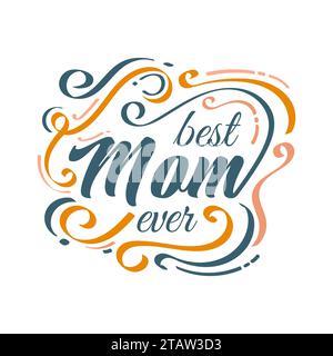 Best Mom Ever Lettering with Colorful Doodle Style. Mother's Day Typography. Can be Used for Greeting Card, Poster, Banner, or T Shirt Design Stock Vector