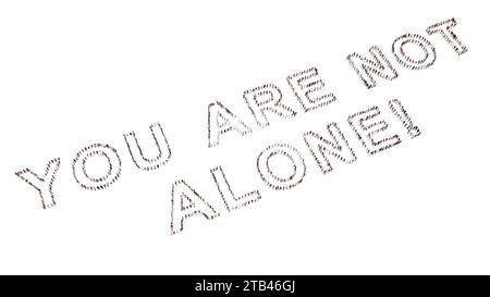 Conceptual community of people forming the YOU ARE NOT ALONE! message. 3d illustration metaphor for support, help, communication, encouragement Stock Photo
