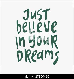 Just believe in your dreams - hand-drawn quote. Creative lettering illustration for posters, cards, etc. Stock Vector