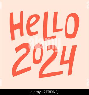 Hello 2024 - hand-drawn quote. Creative lettering illustration for New Year's posters, greeting cards, etc. Stock Vector