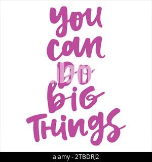 You can do big things - handwritten quote. Modern calligraphy illustration for posters, cards, etc. Stock Vector