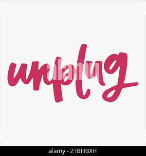 Unplug - handwritten word. Modern calligraphy illustration for posters, cards, etc. Stock Vector